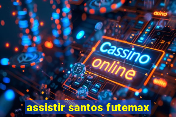 assistir santos futemax